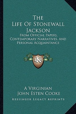 The Life Of Stonewall Jackson: From Official Papers, Contemporary Narratives, And Personal Acquaintance