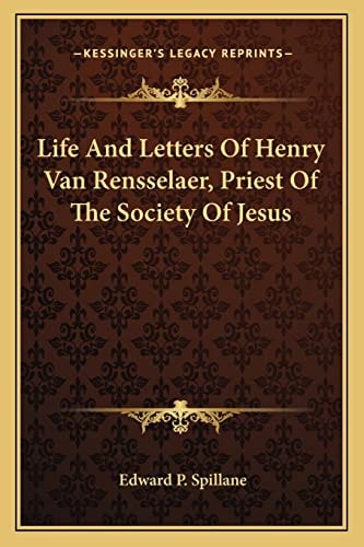 Life And Letters Of Henry Van Rensselaer, Priest Of The Society Of Jesus