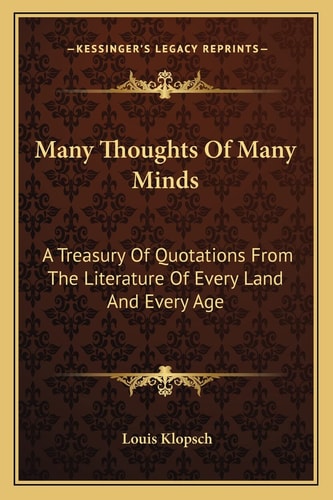 Many Thoughts Of Many Minds: A Treasury Of Quotations From The Literature Of Every Land And Every Age