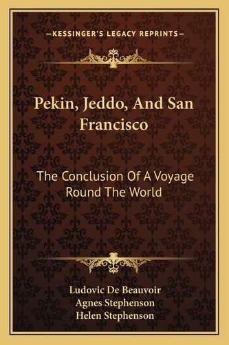 Pekin, Jeddo, And San Francisco: The Conclusion Of A Voyage Round The World