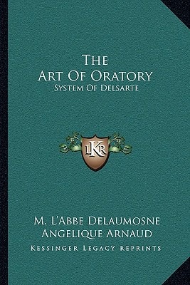 The Art Of Oratory: System Of Delsarte