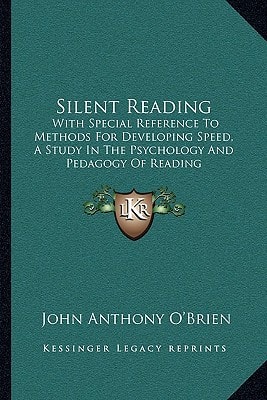 Silent Reading: With Special Reference To Methods For Developing Speed, A Study In The Psychology And Pedagogy Of Reading