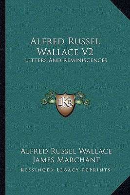 Alfred Russel Wallace V2: Letters And Reminiscences