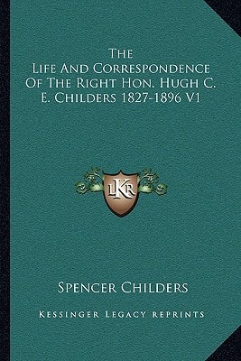 The Life And Correspondence Of The Right Hon. Hugh C. E. Childers 1827-1896 V1