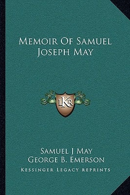 Memoir Of Samuel Joseph May