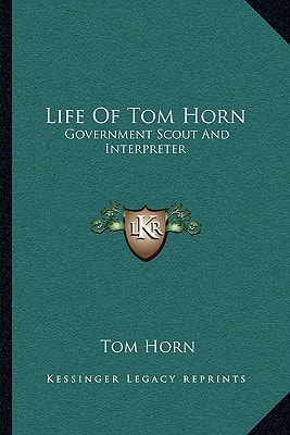 Life Of Tom Horn: Government Scout And Interpreter