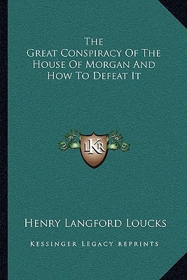 The Great Conspiracy Of The House Of Morgan And How To Defeat It