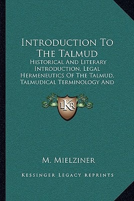 Introduction To The Talmud: Historical And Literary Introduction, Legal Hermeneutics Of The Talmud, Talmudical Terminology And Methodology, Outline Of Talmudical Ethics