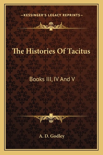 The Histories Of Tacitus: Books III, IV And V