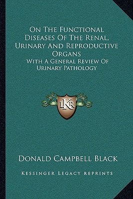 On The Functional Diseases Of The Renal, Urinary And Reproductive Organs: With A General Review Of Urinary Pathology