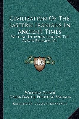Civilization Of The Eastern Iranians In Ancient Times: With An Introduction On The Avesta Religion V1: Ethnography And Social Life