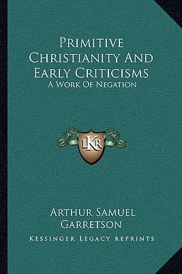 Primitive Christianity And Early Criticisms: A Work Of Negation