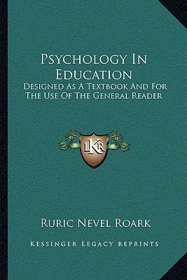 Psychology In Education: Designed As A Textbook And For The Use Of The General Reader