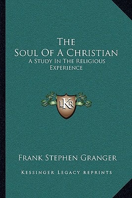 The Soul Of A Christian: A Study In The Religious Experience