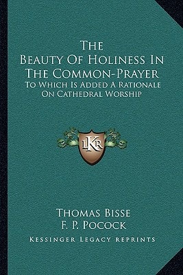 The Beauty Of Holiness In The Common-Prayer: To Which Is Added A Rationale On Cathedral Worship