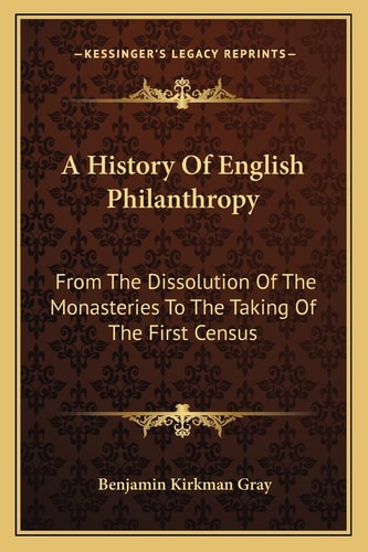 A History Of English Philanthropy: From The Dissolution Of The Monasteries To The Taking Of The First Census
