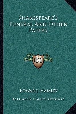 Shakespeare's Funeral And Other Papers