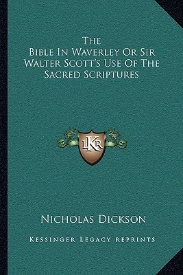 The Bible In Waverley Or Sir Walter Scott's Use Of The Sacred Scriptures