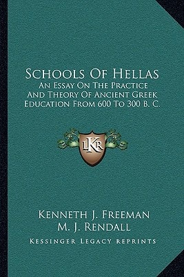 Schools Of Hellas: An Essay On The Practice And Theory Of Ancient Greek Education From 600 To 300 B. C.