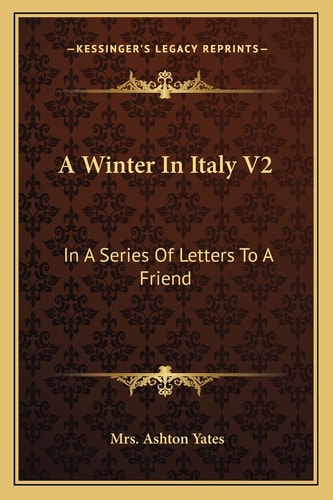 A Winter In Italy V2: In A Series Of Letters To A Friend