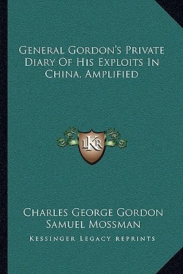 General Gordon's Private Diary Of His Exploits In China, Amplified