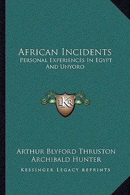 African Incidents: Personal Experiences In Egypt And Unyoro