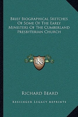 Brief Biographical Sketches Of Some Of The Early Ministers Of The Cumberland Presbyterian Church