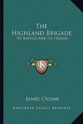 The Highland Brigade: Its Battles And Its Heroes