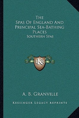 The Spas Of England And Principal Sea-Bathing Places: Southern Spas