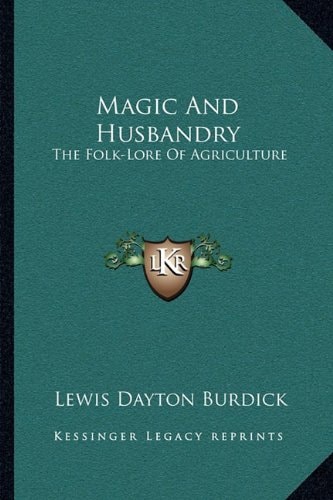 Magic And Husbandry: The Folk-Lore Of Agriculture