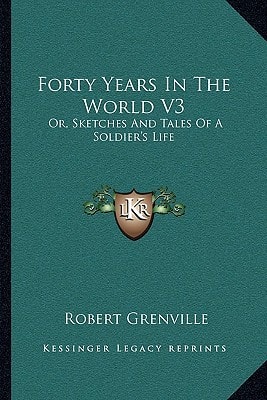 Forty Years In The World V3: Or, Sketches And Tales Of A Soldier's Life