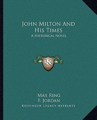 John Milton And His Times: A Historical Novel