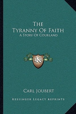 The Tyranny Of Faith: A Story Of Courland