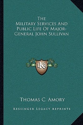 The Military Services And Public Life Of Major-General John Sullivan