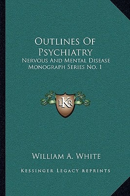 Outlines Of Psychiatry: Nervous And Mental Disease Monograph Series No. 1