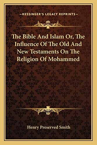 The Bible And Islam Or, The Influence Of The Old And New Testaments On The Religion Of Mohammed