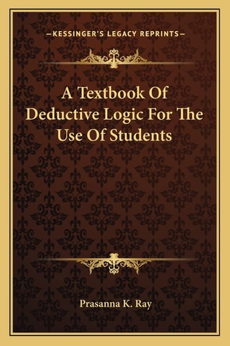 A Textbook Of Deductive Logic For The Use Of Students