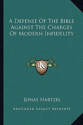 A Defense Of The Bible Against The Charges Of Modern Infidelity