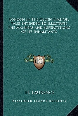London In The Olden Time Or, Tales Intended To Illustrate The Manners And Superstitions Of Its Inhabitants