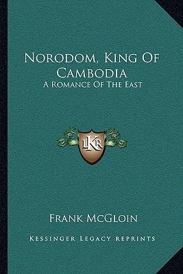 Norodom, King Of Cambodia: A Romance Of The East