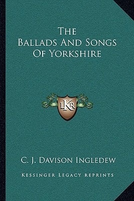 The Ballads And Songs Of Yorkshire