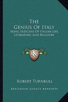 The Genius Of Italy: Being Sketches Of Italian Life, Literature, And Religion