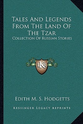 Tales And Legends From The Land Of The Tzar: Collection Of Russian Stories