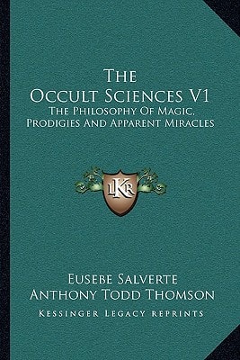 The Occult Sciences V1: The Philosophy Of Magic, Prodigies And Apparent Miracles