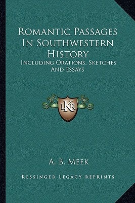 Romantic Passages In Southwestern History: Including Orations, Sketches And Essays