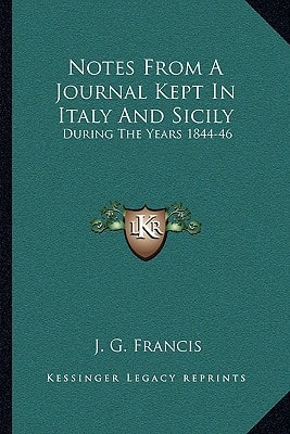 Notes From A Journal Kept In Italy And Sicily: During The Years 1844-46