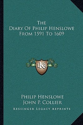 The Diary Of Philip Henslowe From 1591 To 1609
