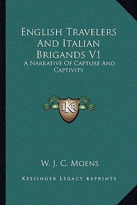 English Travelers And Italian Brigands V1: A Narrative Of Capture And Captivity