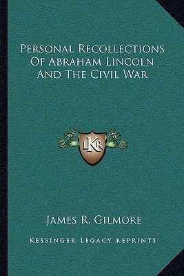 Personal Recollections Of Abraham Lincoln And The Civil War