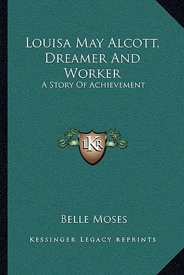 Louisa May Alcott, Dreamer And Worker: A Story Of Achievement